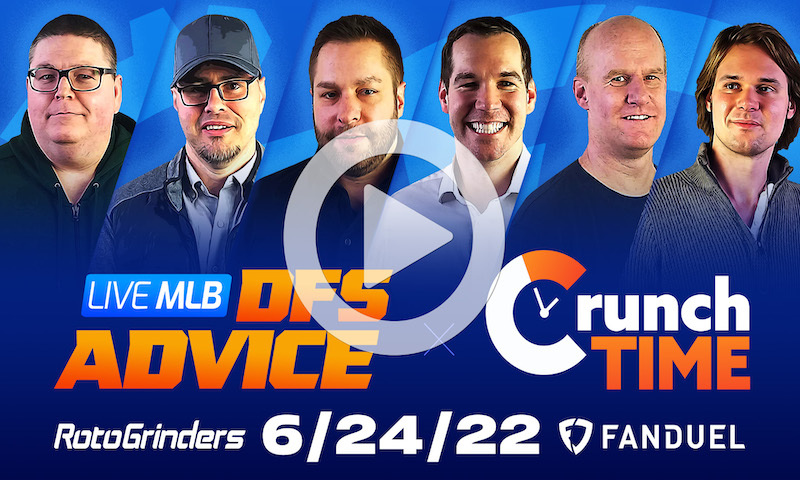 GrindersLive / Crunch Time - 6/24/22 MLB DFS Picks & Strategy
