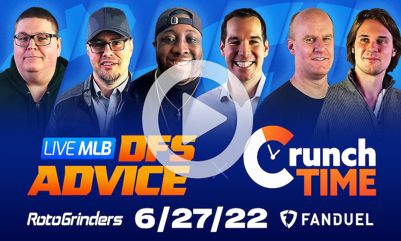 GrindersLive / Crunch Time - 6/27/22 MLB DFS Picks & Strategy