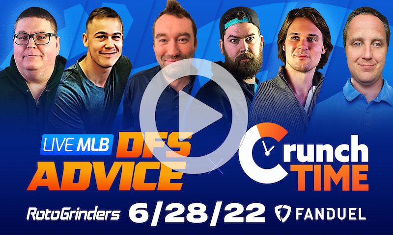 GrindersLive / Crunch Time - 6/28/22 MLB DFS Picks & Strategy