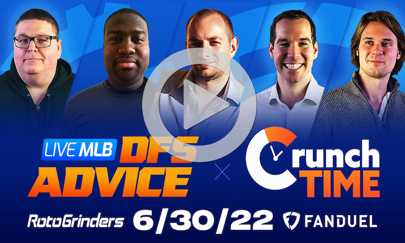 GrindersLive / Crunch Time - 6/30/22 MLB DFS Picks & Strategy