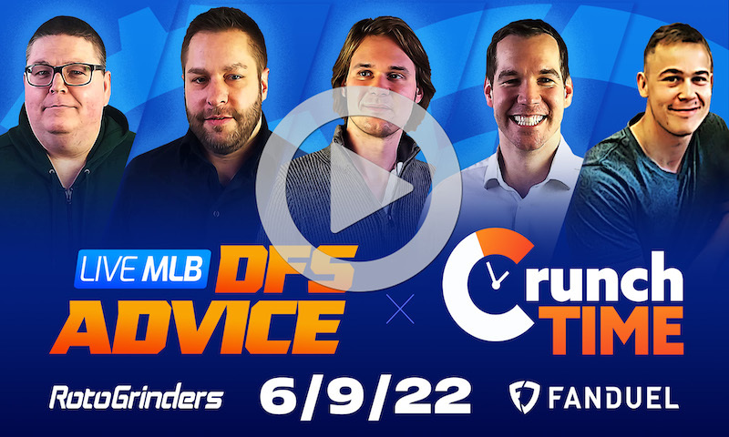 GrindersLive / Crunch Time - 6/9/22 MLB DFS Picks & Strategy