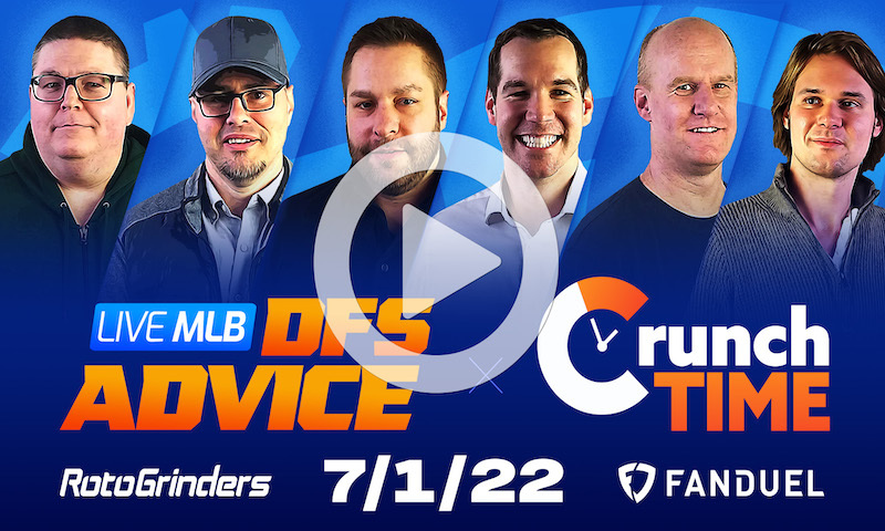 GrindersLive / Crunch Time - 7/1/22 MLB DFS Picks & Strategy