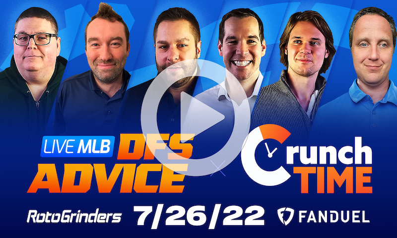 GrindersLive / Crunch Time - 7/26/22 MLB DFS Picks & Strategy
