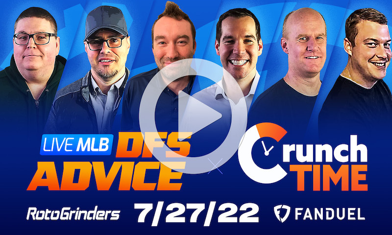 GrindersLive / Crunch Time - 7/27/22 MLB DFS Picks & Strategy