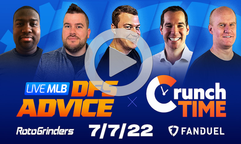 GrindersLive / Crunch Time - 7/7/22 MLB DFS Picks & Strategy