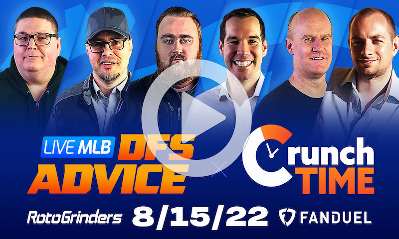GrindersLive / Crunch Time - 8/15/22 MLB DFS Picks & Strategy