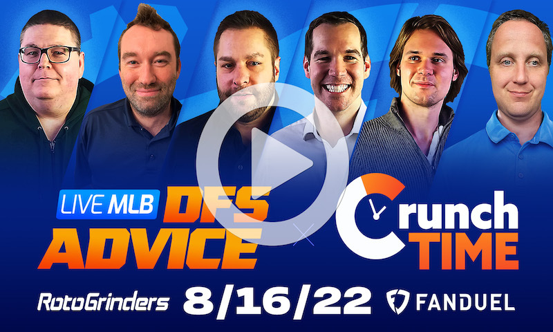 GrindersLive / Crunch Time - 8/16/22 MLB DFS Picks & Strategy