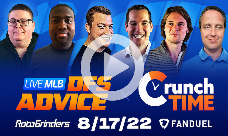 GrindersLive / Crunch Time - 8/17/22 MLB DFS Picks & Strategy