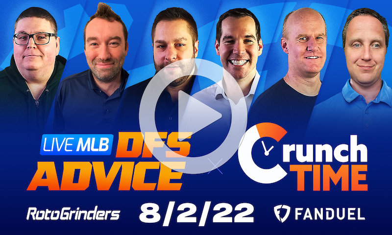 GrindersLive / Crunch Time - 8/2/22 MLB DFS Picks & Strategy