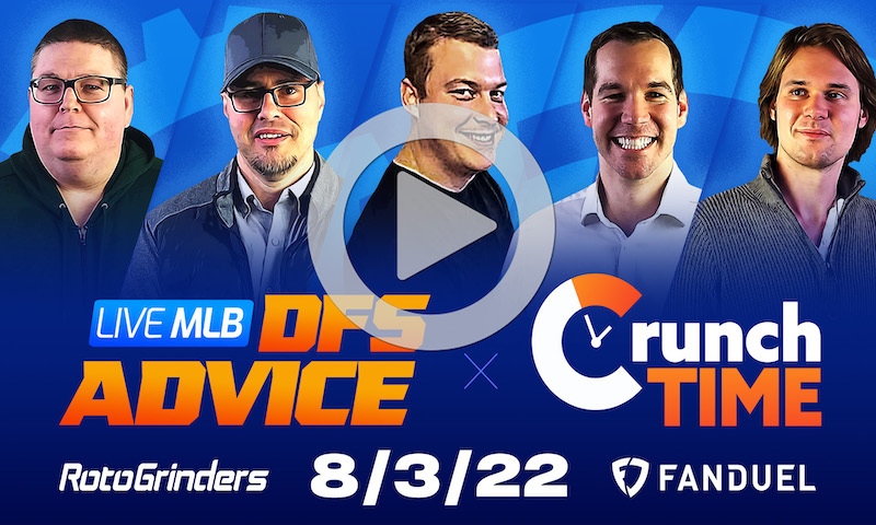 GrindersLive / Crunch Time - 8/3/22 MLB DFS Picks & Strategy