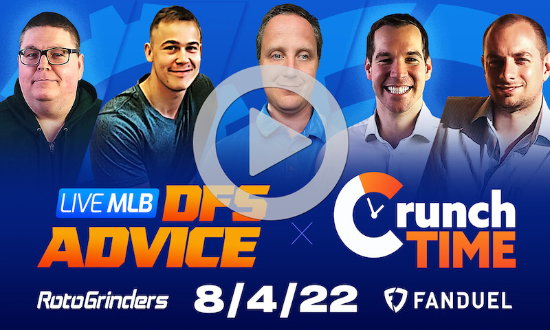 GrindersLive / Crunch Time - 8/4/22 MLB DFS Picks & Strategy