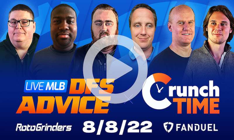GrindersLive / Crunch Time - 8/8/22 MLB DFS Picks & Strategy