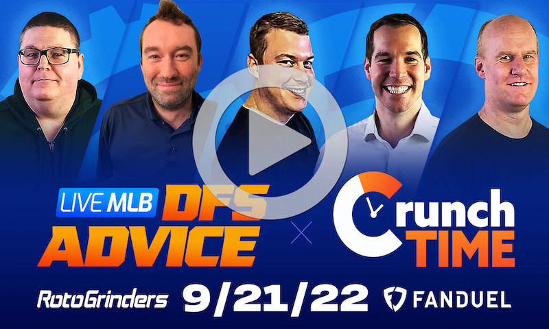 GrindersLive / Crunch Time - 9/21/22 MLB DFS Picks & Strategy
