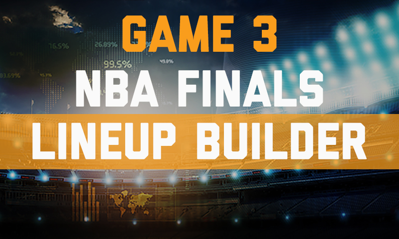 NBA Finals Lineup Builder Show: Cavaliers/Warriors (Game 3)