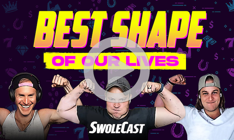 Swolecast - BEST SHAPE OF OUR LIVES