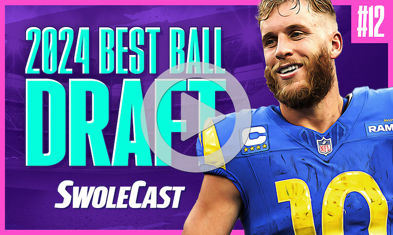 Swolecast, July 31, 2024 - Best Ball Draft #12