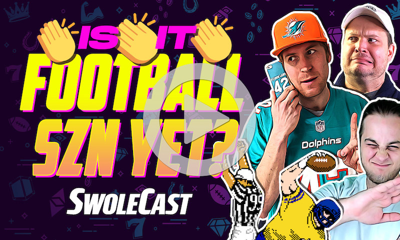 SWOLECAST - IS IT FOOTBALL SZN YET?