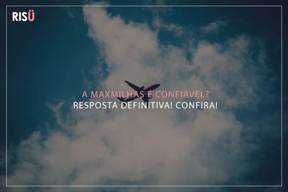 Maxmilhas é confiável?
