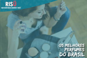 Os melhores perfumes do Brasil