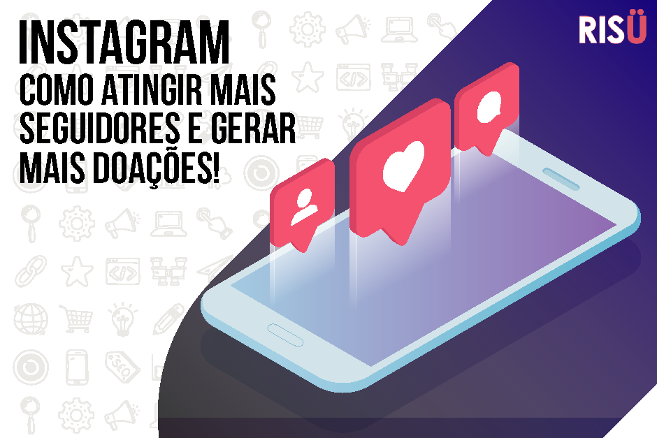 Instagram: Descubra as melhores estratégias e atinja mais seguidores e doadores!