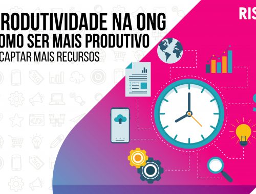 Produtividade na ONG: como ser mais produtivo no dia a dia para captar mais recursos?