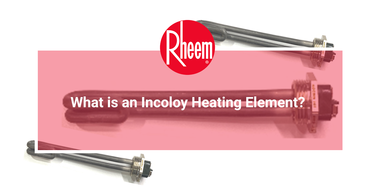 What is an Incoloy® Heating Element Rheem Asia Rheem Manufacturing