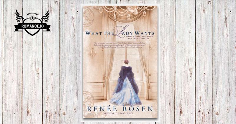 What the Lady Wants by Renee Rosen