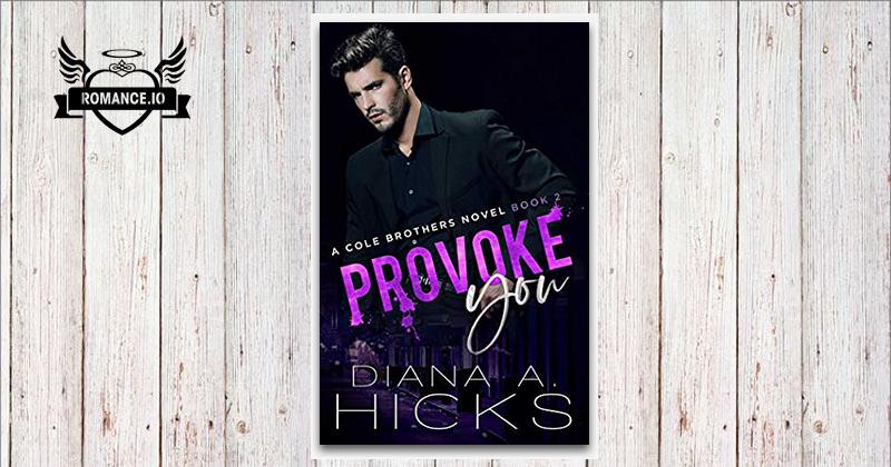 Provoke You: A Cole Brothers Novel, Book 2 by Diana A. Hicks
