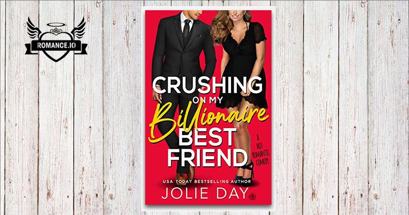 Crushing on My Billionaire Best Friend by Jolie Day