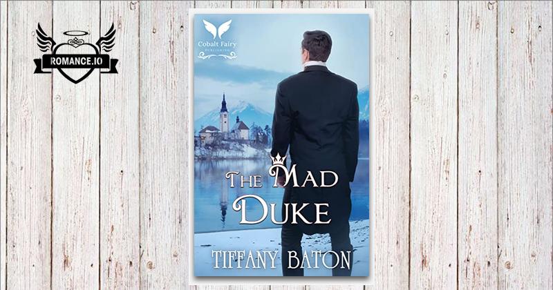 The Mad Duke A Historical Regency Romance Novel By Tiffany Baton