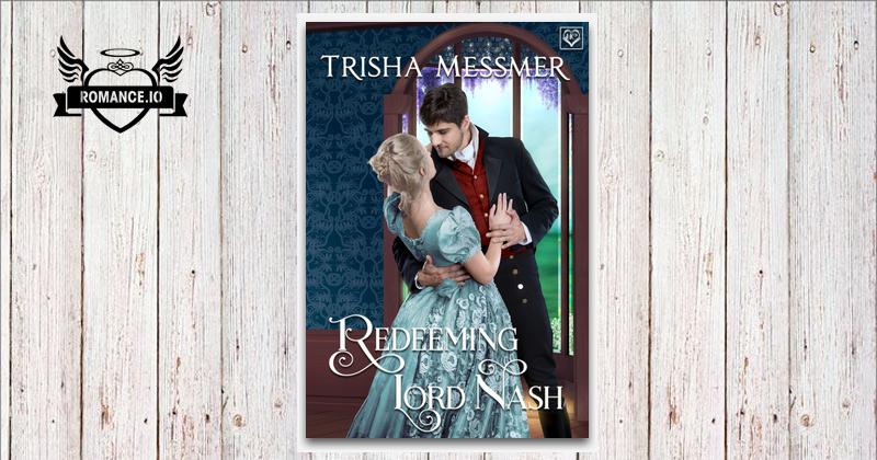 Redeeming Lord Nash A Regency Era Romance By Trisha Messmer