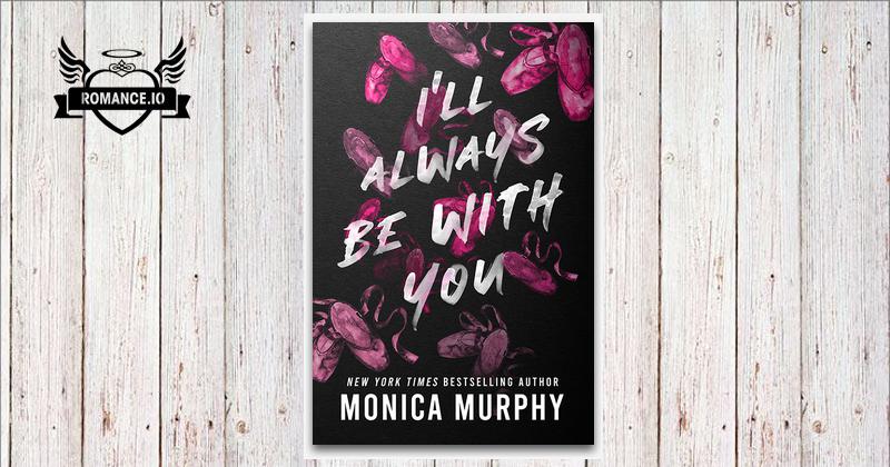 I'll Always Be With You by Monica Murphy