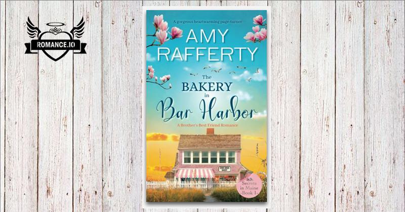 The Bakery In Bar Harbor: A Brother's Best Friend Romance: A gorgeous ...