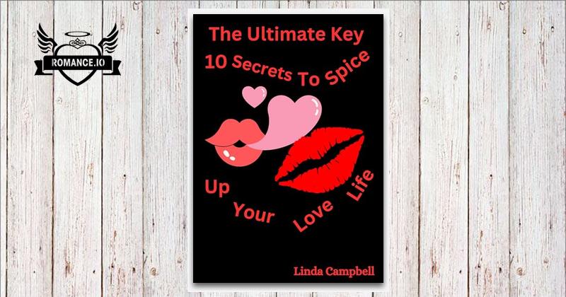 The Ultimate Key: 10 Secrets To Spice Up Your Love Life by Linda Campbell