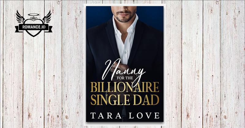 Nanny for the Billionaire Single Dad by Tara Love