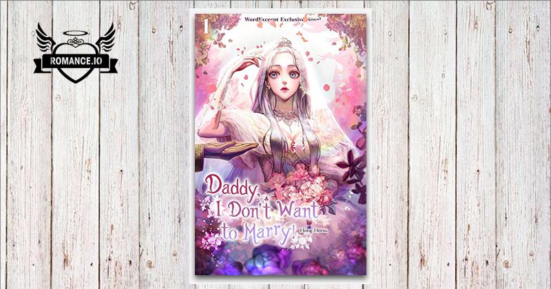 Daddy I Don't Want To Marry Scan Vf Daddy, I Don't Want to Marry! 1 (Daddy, I Don't Want to Marry! (Novel