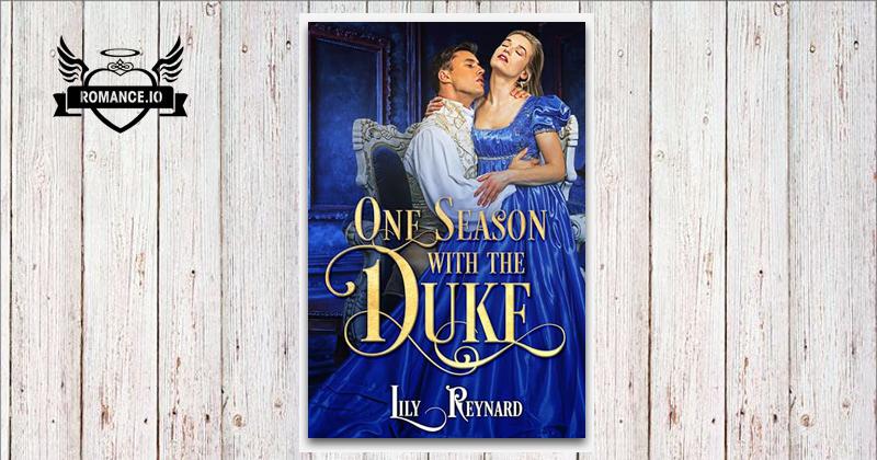 One Season with the Duke: A Steamy Regency Romance by Lily Reynard