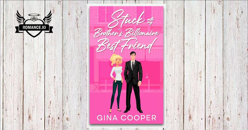 Stuck with My Brother's Billionaire Best Friend: A Friends to Lovers ...