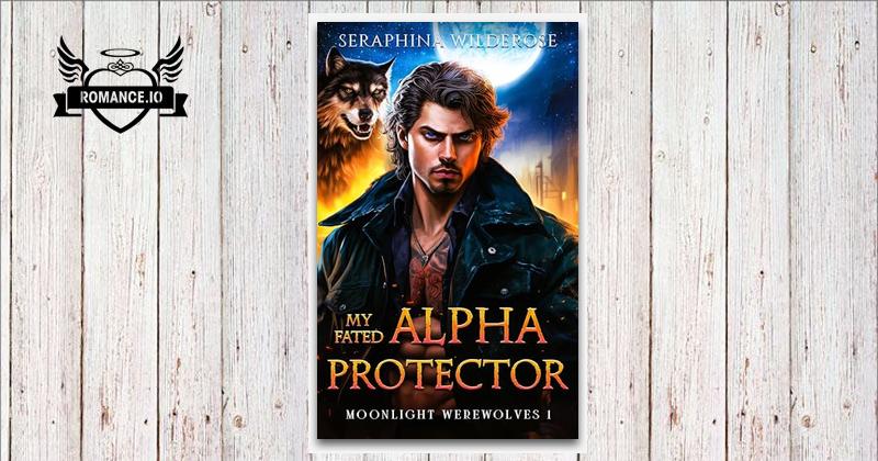 My Fated Alpha Protector: An Alpha Male Fated Soulmates Paranormal ...