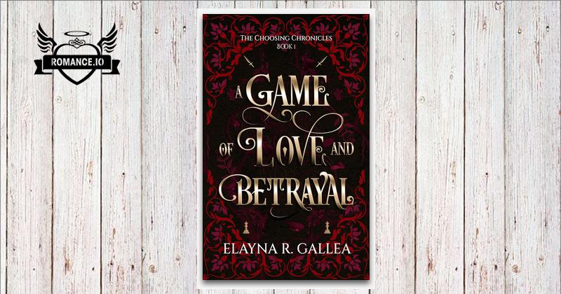 A Game Of Love And Betrayal By Elayna R Gallea
