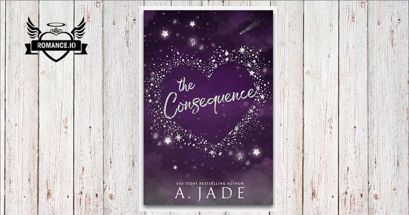 The Consequence by Ashley Jade The Consequence by Ashley Jade