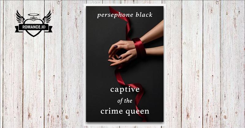 Captive of the Crime Queen by Persephone Black
