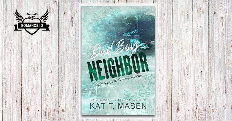 Bad Boy Neighbor: An Enemies-to-Lovers Romance by Kat T. Masen