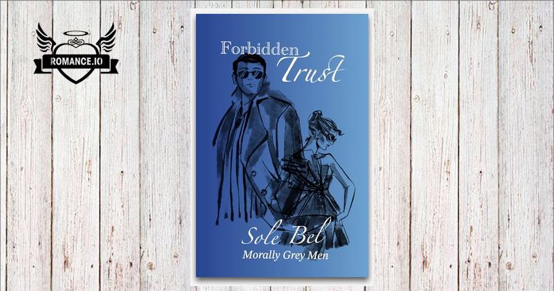 Forbidden Trust: An Enemies to Lovers Romantic Comedy by Sole Bel