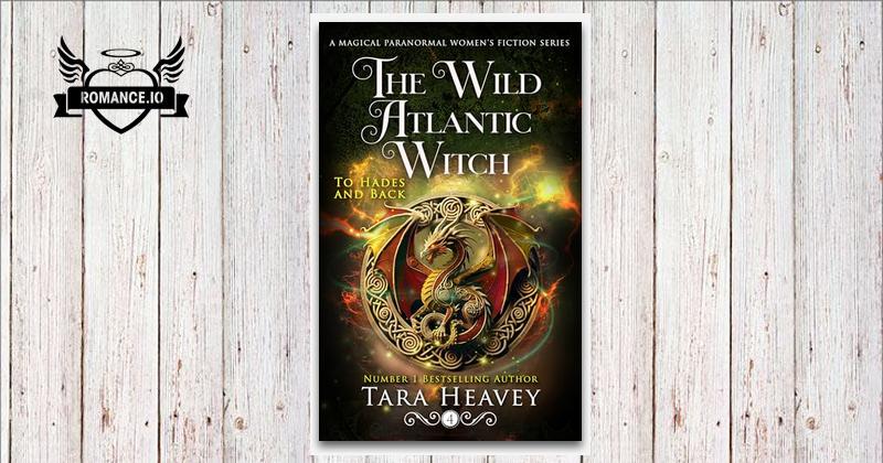 The Wild Atlantic Witch: Book 4, To Hades and Back by Tara Heavey