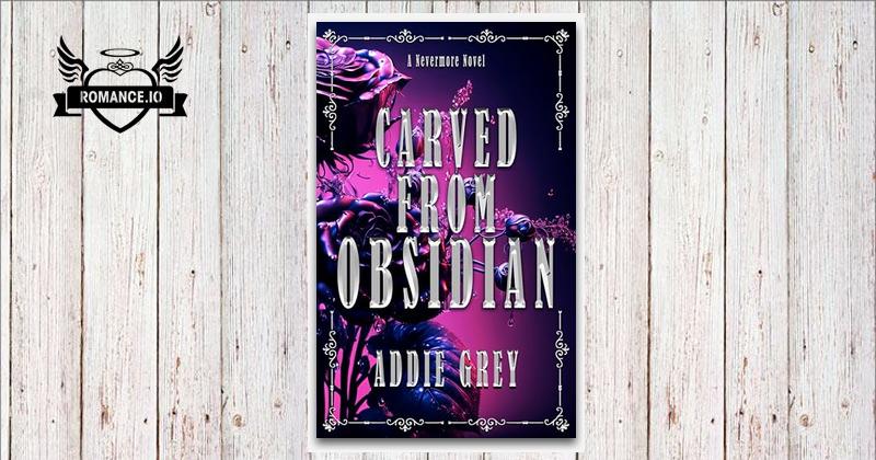 Carved From Obsidian by Addie Grey