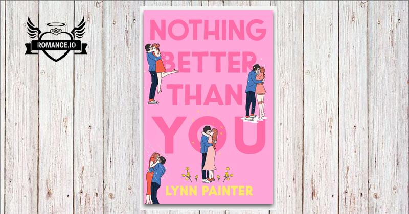 Nothing Better Than You by Lynn Painter