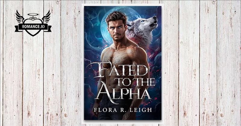 Fated To The Alpha: A Fated Mate Rejected Mate Secret Baby Paranormal