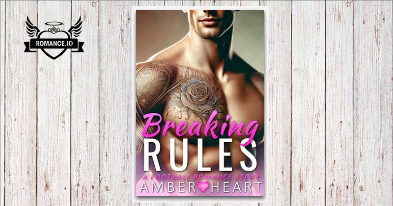 Breaking Rules: A Football Romance Story by Amber Heart