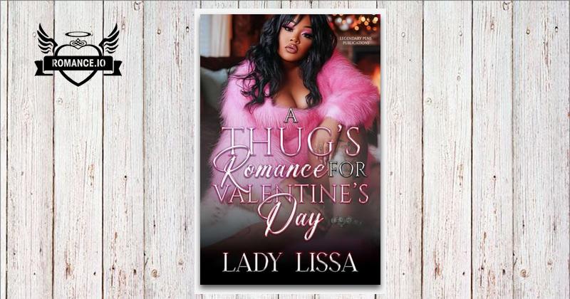 A Thug's Romance for Valentine's Day: Standalone by Lady Lissa